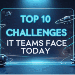 Top 10 Challenges IT Teams Face Today